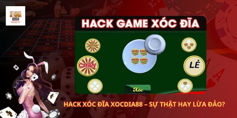 Hack xóc đĩa xocdia88 có thật sự là hiệu quả? 1 Hack xóc đĩa Xocdia88 – Sự thật hay lừa đảo?