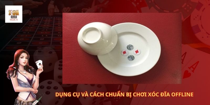 Dụng cụ và cách chuẩn bị chơi xóc đĩa offline