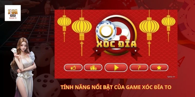 Hướng dẫn cách tải game xóc đĩa to nhanh 3 Tính năng nổi bật của game xóc đĩa to