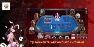 Tại sao nên tải app xocdiato chơi game