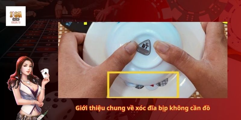 Hướng dẫn cách xóc đĩa bịp không cần đồ 1 Giới thiệu chung về xóc đĩa bịp không cần đồ